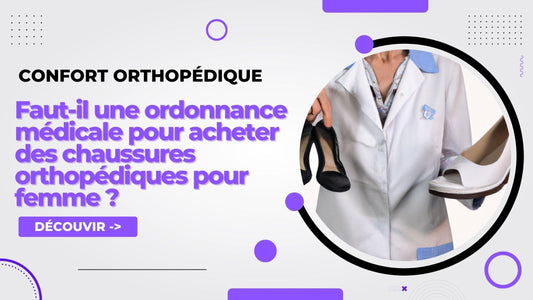 Faut-il une ordonnance médicale pour acheter des chaussures orthopédiques pour femme ? - Confort Orthopédique